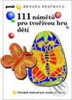 Kniha: 111 námětů pro tvořivou hru dětí (Renata Špačková). Portál, 1998 Kniha: 111 námětů pro tvořivou hru dětí (Renata Špačková). Portál, 1998