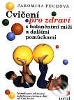 Kniha: Cvičení pro zdraví s balančními míči a dalšími pomůckami (Jaromíra Pechová). Portál, 2000 Kniha: Cvičení pro zdraví s balančními míči a dalšími pomůckami (Jaromíra Pechová). Portál, 2000