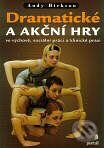 Kniha: Dramatické a akční hry ve výchově, sociální práci a klinické praxi (Andy Hickson). Portál, 2000 Kniha: Dramatické a akční hry ve výchově, sociální práci a klinické praxi (Andy Hickson). Portál, 2000