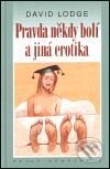 Kniha: Pravda někdy bolí a jiná erotika (David Lodge). Academia, 2001 Kniha: Pravda někdy bolí a jiná erotika (David Lodge). Academia, 2001