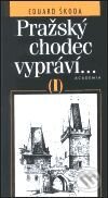 Kniha: Pražský chodec vypráví... I. (Eduard Škoda). Academia, 2001 Kniha: Pražský chodec vypráví... I. (Eduard Škoda). Academia, 2001