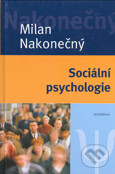 Kniha: Sociální psychologie (Milan Nakonečný). Academia, 2001 Kniha: Sociální psychologie (Milan Nakonečný). Academia, 2001