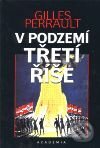 Kniha: V podzemí Třetí říše (Gilles Perrault). Academia, 2001 Kniha: V podzemí Třetí říše (Gilles Perrault). Academia, 2001