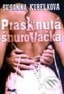 Kniha: Prasknutá šnurovačka (Susanna Kubelková). Ikar, 2000 Kniha: Prasknutá šnurovačka (Susanna Kubelková). Ikar, 2000