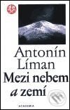 Kniha: Mezi nebem a zemí (Antonín Líman). Academia, 2001 Kniha: Mezi nebem a zemí (Antonín Líman). Academia, 2001