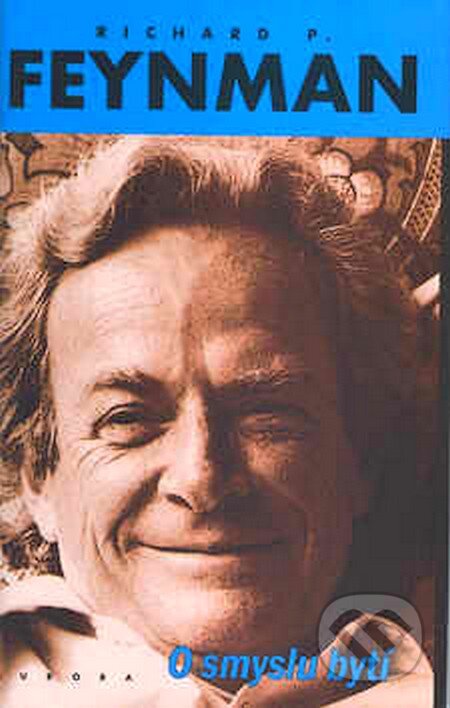 Kniha: O smyslu bytí (Richard Phillips Feynman). Nakladatelství Aurora, 2007 Kniha: O smyslu bytí (Richard Phillips Feynman). Nakladatelství Aurora, 2007