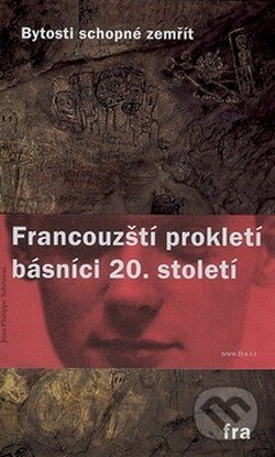 Kniha: Francouzští prokletí básnici 20. století (Fra). Fra, 2008 Kniha: Francouzští prokletí básnici 20. století (Fra). Fra, 2008