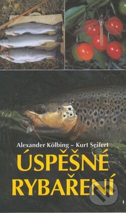 Kniha: Úspěšné rybaření (Alexander Kölbing a Kurt Seifert). Cesty Kniha: Úspěšné rybaření (Alexander Kölbing a Kurt Seifert). Cesty