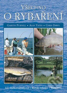 Kniha: Všechno o rybaření (Alan Yates, Chris Dawn a Gareth Purnell). Cesty, 2003 Kniha: Všechno o rybaření (Alan Yates, Chris Dawn a Gareth Purnell). Cesty, 2003