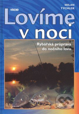 Kniha: Lovíme v noci (Milan Tychler). Víkend Kniha: Lovíme v noci (Milan Tychler). Víkend