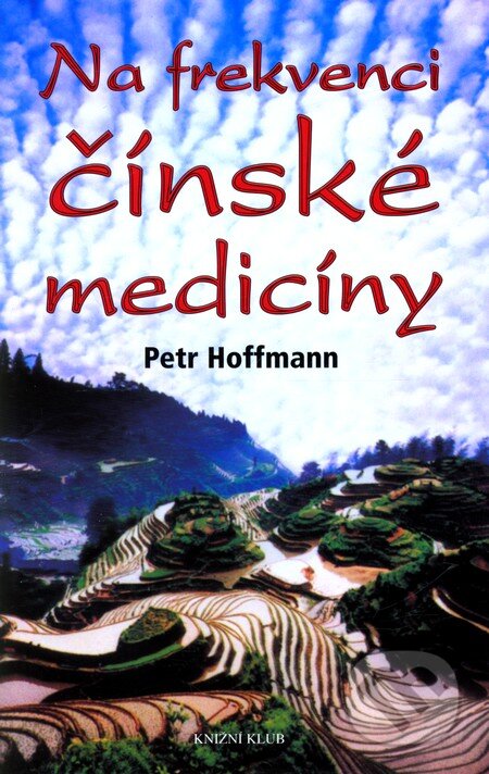 Kniha: Na frekvenci čínské medicíny (Petr Hoffmann). Knižní klub, 2008 Kniha: Na frekvenci čínské medicíny (Petr Hoffmann). Knižní klub, 2008