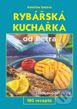 Kniha: Rybářská kuchařka od Petra (Kateřina Sábová). Gen, 2003 Kniha: Rybářská kuchařka od Petra (Kateřina Sábová). Gen, 2003