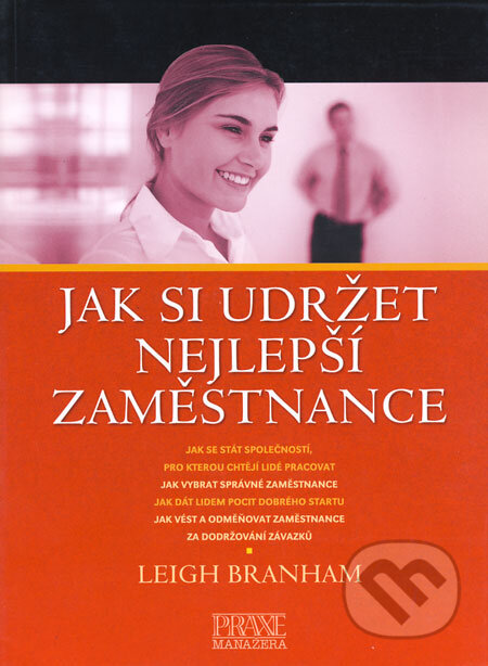 Kniha: Jak si udržet nejlepší zaměstnance (Leigh Branham). Computer Press, 2004 Kniha: Jak si udržet nejlepší zaměstnance (Leigh Branham). Computer Press, 2004