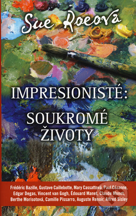 Kniha: Impresionisté: Soukromé životy (Sue Roeová), 2008 Kniha: Impresionisté: Soukromé životy (Sue Roeová), 2008
