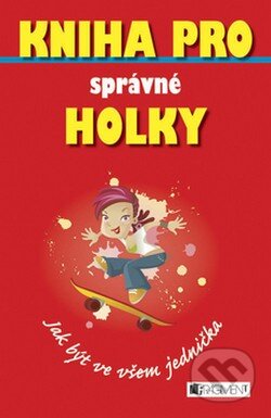 Kniha: Kniha pro správné holky (Juliana Foster). Nakladatelství Fragment, 2007 Kniha: Kniha pro správné holky (Juliana Foster). Nakladatelství Fragment, 2007