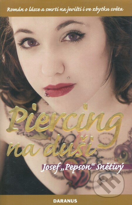 Kniha: Piercing na duši (Josef Pepson Snětivý). Daranus, 2008 Kniha: Piercing na duši (Josef Pepson Snětivý). Daranus, 2008