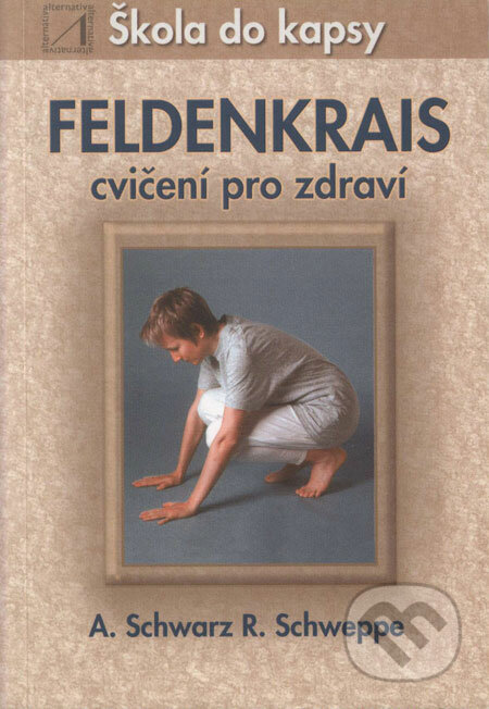 Feldenkrais - Ronald P. Schweppe, Aljoscha Schwarz, Alternativa, 2003