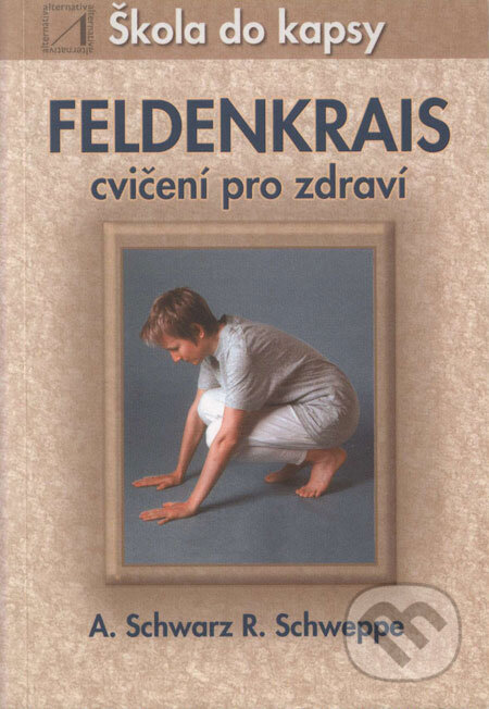 Kniha: Feldenkrais (Aljoscha Schwarz a Ronald P. Schweppe). Alternativa, 2003 Kniha: Feldenkrais (Aljoscha Schwarz a Ronald P. Schweppe). Alternativa, 2003