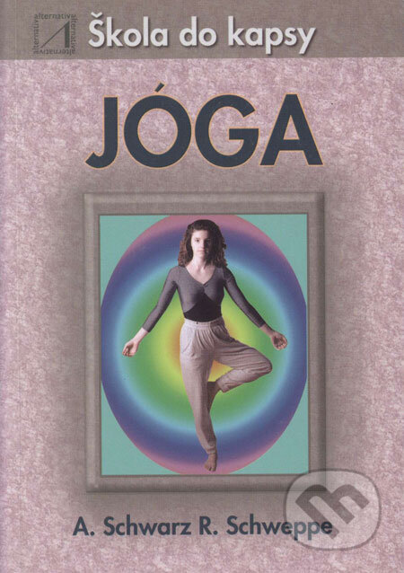 Kniha: Jóga (Aljoscha Schwarz a Ronald P. Schweppe). Alternativa, 2004 Kniha: Jóga (Aljoscha Schwarz a Ronald P. Schweppe). Alternativa, 2004
