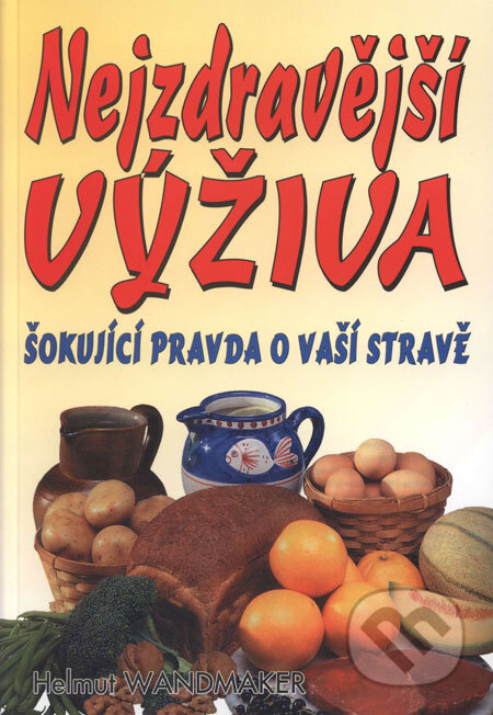 Kniha: Nejzdravější výživa (Helmut Wandmaker). Eko-konzult, 2003 Kniha: Nejzdravější výživa (Helmut Wandmaker). Eko-konzult, 2003