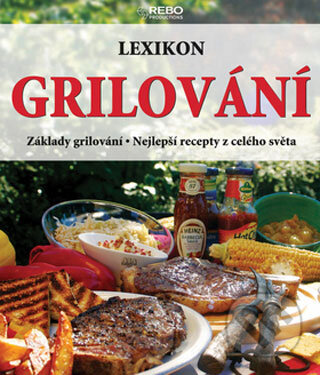 Kniha: Lexikon grilování (Rebo). Rebo, 2008 Kniha: Lexikon grilování (Rebo). Rebo, 2008