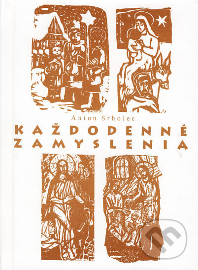 Kniha: Každodenné zamyslenia (Anton Srholec), 1995 Kniha: Každodenné zamyslenia (Anton Srholec), 1995