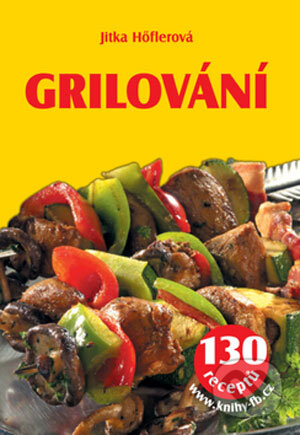 Kniha: Grilování (Jitka Hőflerová). František Beníšek, 2007 Kniha: Grilování (Jitka Hőflerová). František Beníšek, 2007