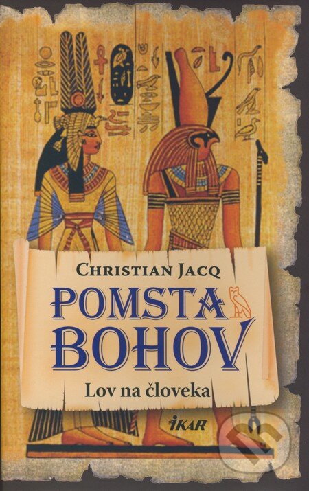 Kniha: Pomsta bohov - Lov na človeka (1. diel) (Christian Jacq). Ikar, 2008 Kniha: Pomsta bohov - Lov na človeka (1. diel) (Christian Jacq). Ikar, 2008