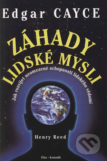 Kniha: Edgar Cayce - Záhady lidské mysli (Henry Reed). Eko-konzult, 1998 Kniha: Edgar Cayce - Záhady lidské mysli (Henry Reed). Eko-konzult, 1998
