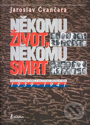Kniha: Někomu život, někomu smrt (1939 - 1941) (Jaroslav Čvančara). LAGUNA, 2002 Kniha: Někomu život, někomu smrt (1939 - 1941) (Jaroslav Čvančara). LAGUNA, 2002