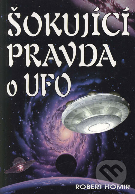 Kniha: Šokující pravda o UFO (Robert Homir). Eko-konzult, 2003 Kniha: Šokující pravda o UFO (Robert Homir). Eko-konzult, 2003