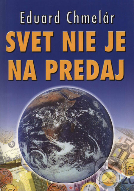 Kniha: Svet nie je na predaj (Eduard Chmelár). Eko-konzult, 2003 Kniha: Svet nie je na predaj (Eduard Chmelár). Eko-konzult, 2003
