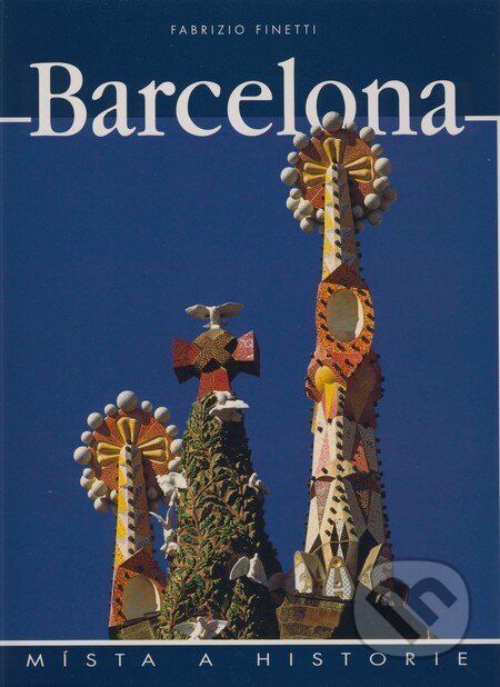 Kniha: Barcelona (Fabrizio Finetti). Slovart CZ, 2008 Kniha: Barcelona (Fabrizio Finetti). Slovart CZ, 2008