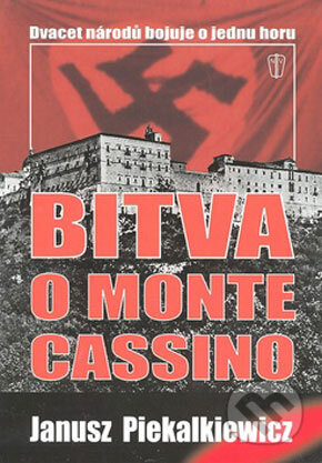Kniha: Bitva o Monte Cassino (Janusz Piekalkiewicz). Naše vojsko CZ, 2005 Kniha: Bitva o Monte Cassino (Janusz Piekalkiewicz). Naše vojsko CZ, 2005