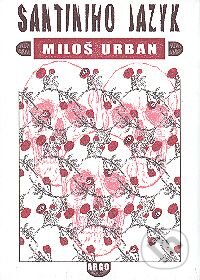 Kniha: Santiniho jazyk (Miloš Urban). Argo, 2005 Kniha: Santiniho jazyk (Miloš Urban). Argo, 2005