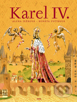 Kniha: Karel IV. (Alena Ježková a Renáta Fučíková). Práh, 2005 Kniha: Karel IV. (Alena Ježková a Renáta Fučíková). Práh, 2005