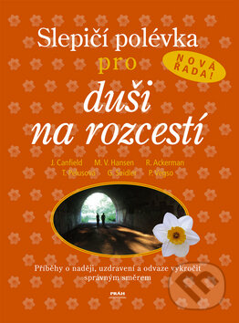 Kniha: Slepičí polévka pro duši na rozcestí (Jack Canfield a Mark Victor Hansen). Práh, 2006 Kniha: Slepičí polévka pro duši na rozcestí (Jack Canfield a Mark Victor Hansen). Práh, 2006