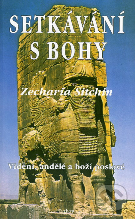 Setkávání s Bohy - Zecharia Sitchin, Dobra, 2002