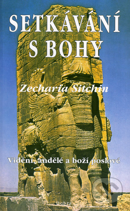 Kniha: Setkávání s Bohy (Zecharia Sitchin). Dobra, 2002 Kniha: Setkávání s Bohy (Zecharia Sitchin). Dobra, 2002