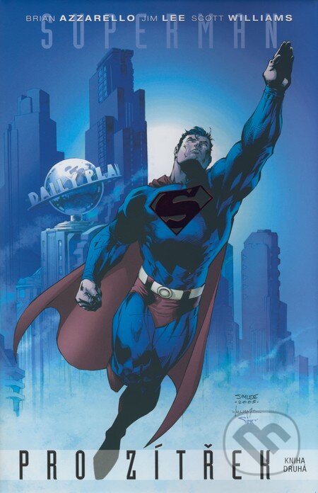 Kniha: Superman: Pro zítřek (Kniha druhá) (Brian Azzarello, Jim Lee a Scott Williams). BB/art, 2007 Kniha: Superman: Pro zítřek (Kniha druhá) (Brian Azzarello, Jim Lee a Scott Williams). BB/art, 2007