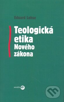 Kniha: Teologická etika Nového zákona (Eduard Lohse). Serafín, 2008 Kniha: Teologická etika Nového zákona (Eduard Lohse). Serafín, 2008