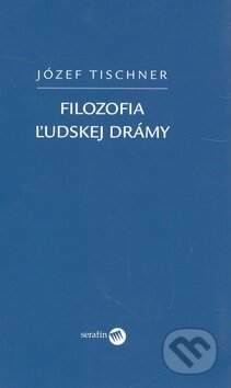 Kniha: Filozofia ľudskej drámy (Józef Tischner). Serafín, 2008 Kniha: Filozofia ľudskej drámy (Józef Tischner). Serafín, 2008