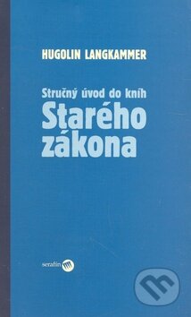 Kniha: Stručný úvod do kníh Starého zákona (Hugolin Langkammer). Serafín, 2008 Kniha: Stručný úvod do kníh Starého zákona (Hugolin Langkammer). Serafín, 2008