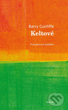 Kniha: Keltové (Barry Cunliffe). Dokořán, 2009 Kniha: Keltové (Barry Cunliffe). Dokořán, 2009
