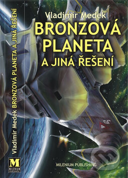 Kniha: Bronzová planeta a jiná řešení (Vladimír Medek). Millennium Publishing Kniha: Bronzová planeta a jiná řešení (Vladimír Medek). Millennium Publishing