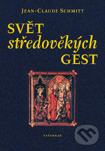 Kniha: Svět středověkých gest (Jean-Claude Schmitt). Vyšehrad, 2004 Kniha: Svět středověkých gest (Jean-Claude Schmitt). Vyšehrad, 2004
