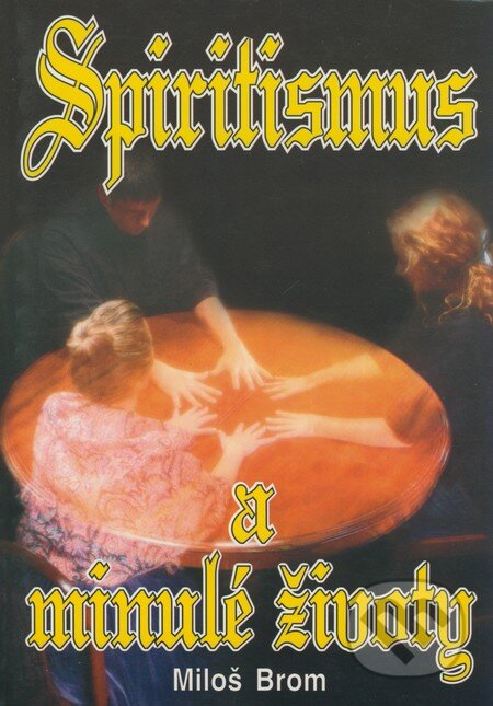 Kniha: Spiritismus a minulé životy (Miloš Brom). Eko-konzult, 2001 Kniha: Spiritismus a minulé životy (Miloš Brom). Eko-konzult, 2001