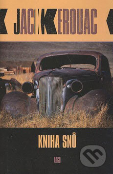Kniha: Kniha snů (Jack Kerouac). Argo, 2008 Kniha: Kniha snů (Jack Kerouac). Argo, 2008
