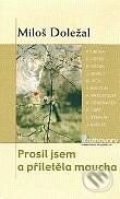 Kniha: Prosil jsem a přiletěla moucha (Miloš Doležal). Karmelitánské nakladatelství, 2004 Kniha: Prosil jsem a přiletěla moucha (Miloš Doležal). Karmelitánské nakladatelství, 2004