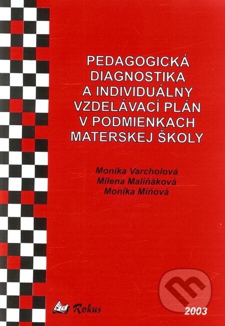Pedagogická diagnostika a individuálny vzdelávací plán v podmienkach materskej školy - Monika Varcholová, Milena Maliňáková, Monika Miňová, Rokus, 2003